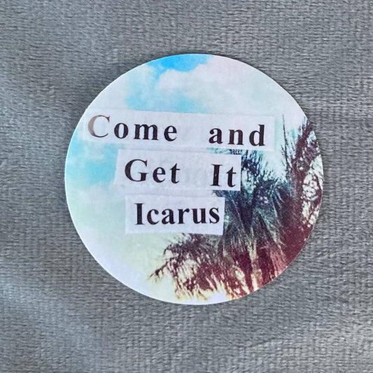 Sticker - Come and Get It, Icarus