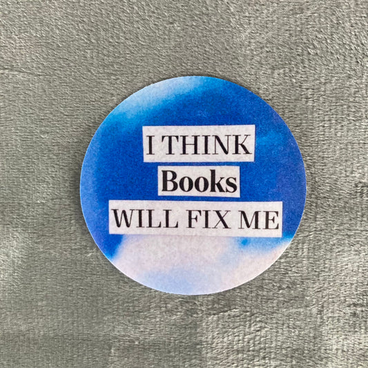 Sticker - I Think Books Will Fix Me